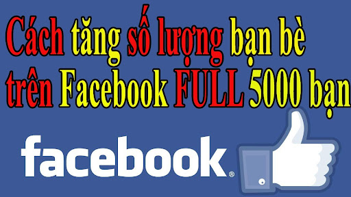 7 Phương pháp cực nhanh chóng đạt full 5000 bạn bè trên Facebook