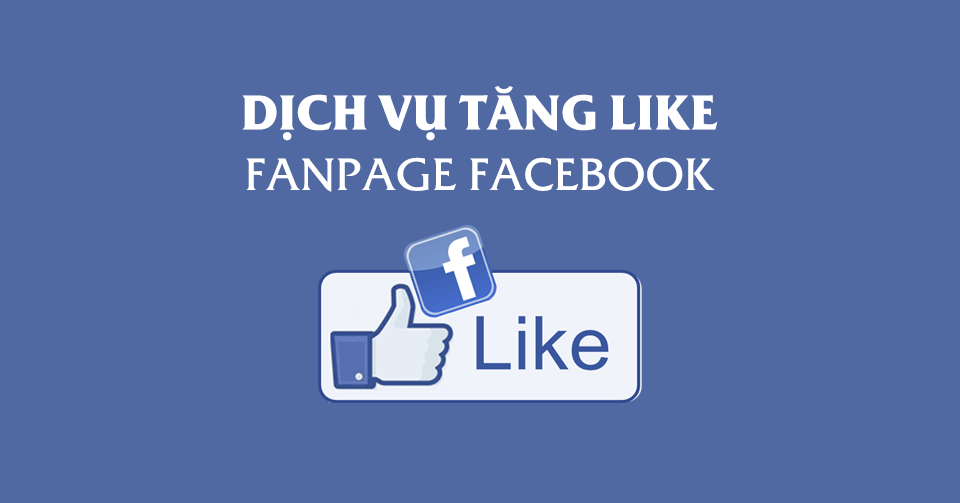Dịch vụ tăng like Facebook - Mua Like và Quảng Cáo Facebook giá rẻ
