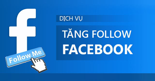 Dịch vụ tăng follow Facebook, Mua follow Fanpage và cá nhân 2021